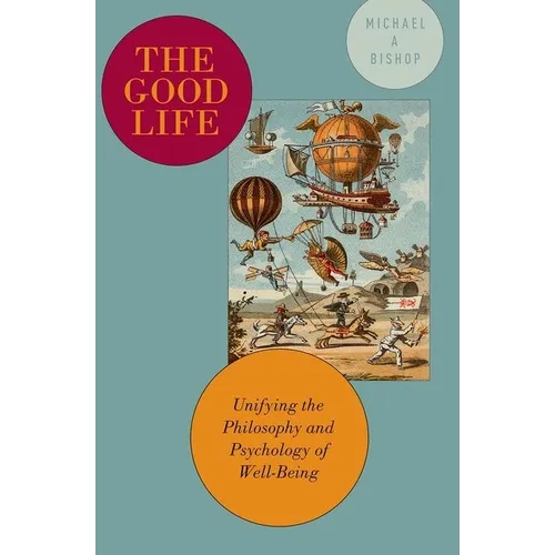 The Good Life: Unifying the Philosophy and Psychology of Well-Being - Paperback