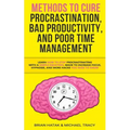 Methods to Cure Procrastination, Bad Productivity, and Poor Time Management: Learn How to Stop Procrastinating with a Simple Equation, Made to Increas - Paperback