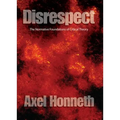 Disrespect: The Normative Foundations of Critical Theory - Paperback