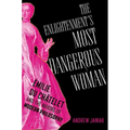 The Enlightenment's Most Dangerous Woman: Émilie Du Châtelet and the Making of Modern Philosophy - Hardcover