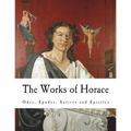 The Works of Horace: Odes, Epodes, Satires and Epistles - Paperback