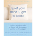 Quiet Your Mind and Get to Sleep: Solutions to Insomnia for Those with Depression, Anxiety, or Chronic Pain - Paperback