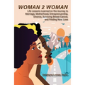 Woman 2 Woman: Life Lessons Learned on the Journey to Marriage, Motherhood, Entrepreneurship, Divorce, Surviving Breast Cancer and Finding New Love - Paperback