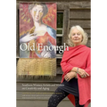 Old Enough: Southern Women Artists and Writers on Creativity and Aging - Hardcover