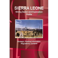 Sierra Leone Mining Sector and Exploration Profile - Strategic, Practical Information, Regulations, Contacts - Paperback