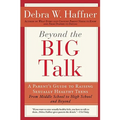 Beyond the Big Talk Revised Edition: A Parent's Guide to Raising Sexually Healthy Teens - From Middle School to High School and Beyond - Paperback