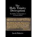 The Holy Trinity Decryption: The Hidden Autobiography of Sir Francis Bacon - Paperback