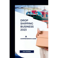 Drop Shipping Business 2023: A Comprehensive Guide - Paperback