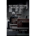 Why Aren't Christians More Like Jesus? - Paperback