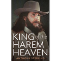 King of the Harem Heaven: the Amazing True Story of a Daring Charlatan Who Ran a Virgin Love Cult in America - Paperback