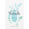 Lágrimas Valientes: Esperanza Viva En Un Mundo Pasajero - Paperback