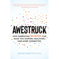 Awestruck: How Embracing Wonder Can Make You Happier, Healthier, and More Connected - Paperback