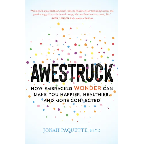 Awestruck: How Embracing Wonder Can Make You Happier, Healthier, and More Connected - Paperback