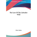 The Lure Of The Labrador Wild - Hardcover