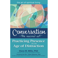 Conversation--The Sacred Art: Practicing Presence in an Age of Distraction - Hardcover