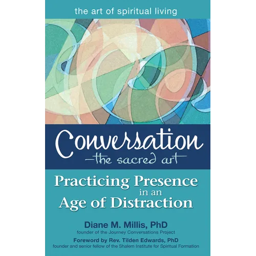 Conversation--The Sacred Art: Practicing Presence in an Age of Distraction - Hardcover