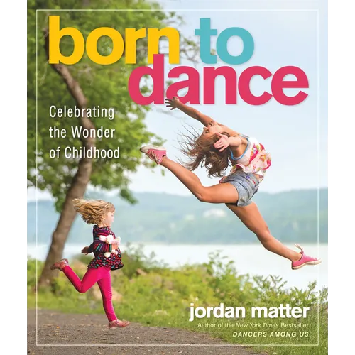 Born to Dance: Celebrating the Wonder of Childhood - Paperback