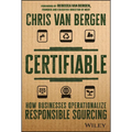 Certifiable: How Businesses Operationalize Responsible Sourcing - Hardcover
