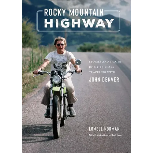 Rocky Mountain Highway: Stories and Photos of My 25 Years Traveling with John Denver - Hardcover