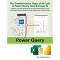The Transformative Magic of M Code in Power Query Excel & Power Bi: A Beginner's Guide to Mastering the Art of Data Metamorphosis to Get Just the Data - Paperback