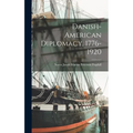 Danish-American Diplomacy, 1776-1920 - Hardcover