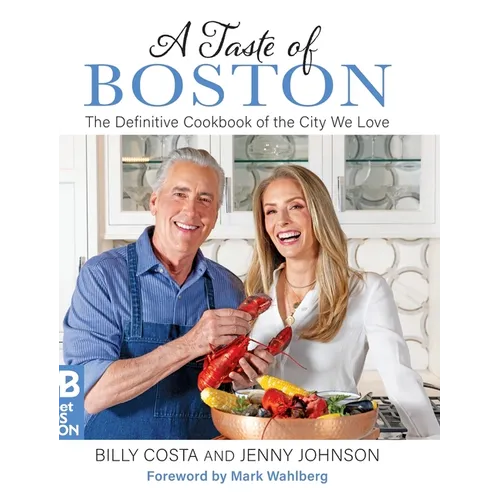 A Taste of Boston: The Definitive Cookbook of the City We Love - Hardcover
