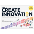 How to Create Innovation: The Ultimate Guide to Proven Strategies and Business Models to Drive Innovation and Digital Transformation - Paperback