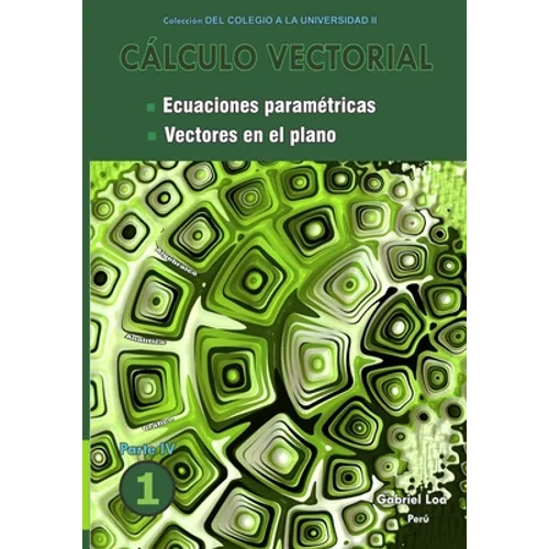 Cálculo vectorial libro 1- Parte IV: Ecuaciones paramétricas y Vectores en el plano - Paperback