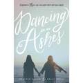 Dancing On My Ashes: Learning to Love the One Who Gives and Takes Away - Paperback