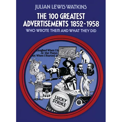 The 100 Greatest Advertisements 1852-1958: Who Wrote Them and What They Did - Paperback