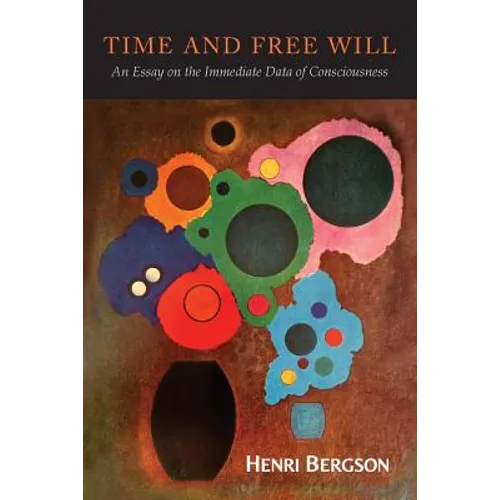 Time and Free Will: An Essay on the Immediate Data of Consciousness - Paperback