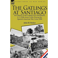 The Gatlings at Santiago: the History of the Gatling Gun Detachment, U. S. Fifth Army Corps, During the Spanish-American War, Cuba, 1898 - Hardcover