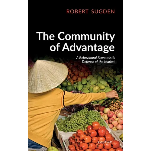 The Community of Advantage: A Behavioural Economist's Defence of the Market - Hardcover