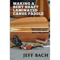 Making a Bent Shaft Laminated Canoe Paddle - Black and White version: Instructions for the DIY Paddle Maker - Paperback