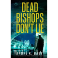 DEAD BISHOPS DON'T LIE a fast-paced, action-packed international thriller - Paperback