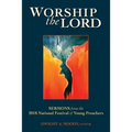 Worship the Lord: Sermons from the 2018 Festival of Young Preachers - Paperback