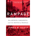 Rampage: Macarthur, Yamashita, and the Battle of Manila - Paperback