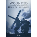 Wounded in the House of His Friends: With Study Guide - Paperback