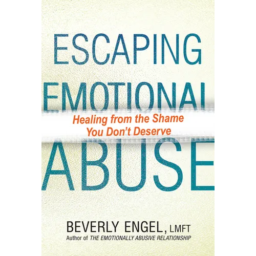 Escaping Emotional Abuse: Healing from the Shame You Don't Deserve - Paperback
