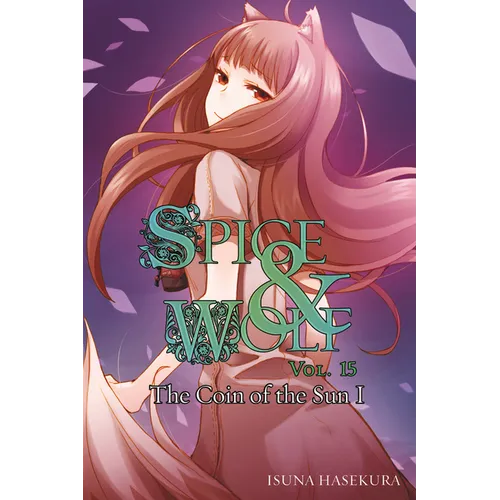 Spice and Wolf, Vol. 15 (Light Novel): The Coin of the Sun I - Paperback