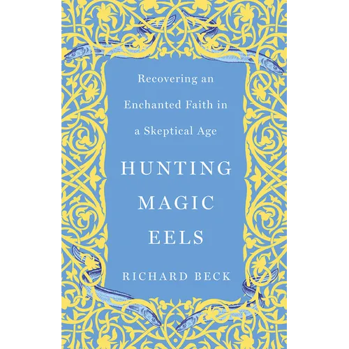 Hunting Magic Eels: Recovering an Enchanted Faith in a Skeptical Age - Paperback