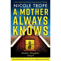 A Mother Always Knows: A totally gripping psychological thriller packed with suspense - Paperback