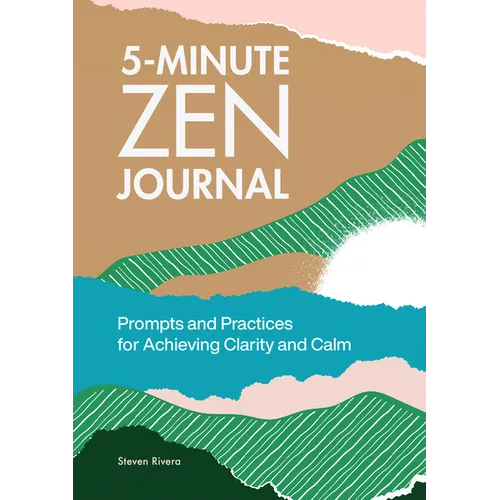 5-Minute Zen Journal: Prompts and Practices for Achieving Clarity and Calm - Paperback