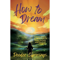 How to Dream: A motivational guide to a life of hope, success, and freedom - Paperback