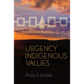 The Urgency of Indigenous Values - Paperback