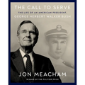 The Call to Serve: The Life of an American President, George Herbert Walker Bush: A Visual Biography - Hardcover