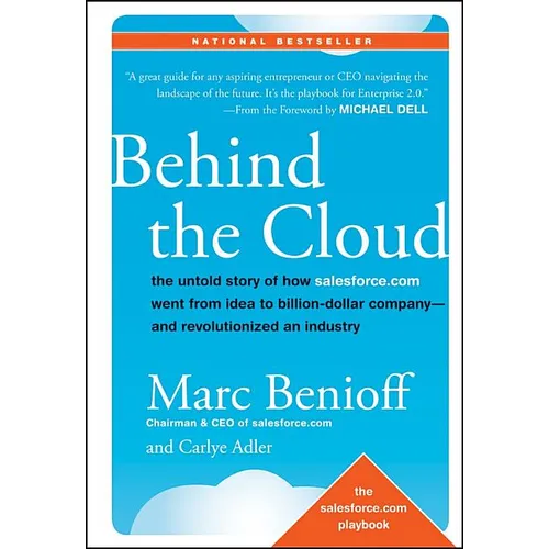 Behind the Cloud: The Untold Story of How Salesforce.com Went from Idea to Billion-Dollar Company-And Revolutionized an Industry - Hardcover