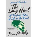 The Long Haul: A Trucker's Tales of Life on the Road - Paperback