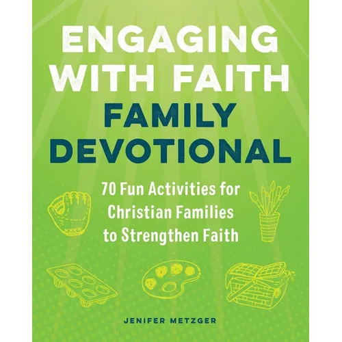 Engaging with Faith Family Devotional: 70 Fun Activities for Christian Families to Strengthen Faith - Paperback