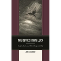 Devil's Own Luck: Lucifer, Luck, and Moral Responsibility - Hardcover